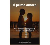 Il primo amore: Una storia che inizia prima di nascere e non finisce mai