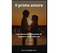 Il primo amore: Una storia che inizia prima di nascere e non finisce mai