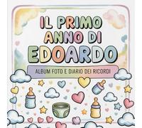 Il primo anno di Edoardo: Album foto e Diario dei Ricordi con nome personalizzato: Album Primo Anno del Neonato con tappe fondamentali mese per mese. ... e idea regalo nascita per bambino o bambina