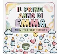 Il primo anno di Emma: Album foto e Diario dei Ricordi con nome personalizzato: Album Primo Anno del Neonato con tappe fondamentali mese per mese. ... e idea regalo nascita per bambino o bambina