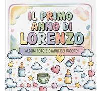 Il primo anno di Lorenzo: Album foto e Diario dei Ricordi con nome personalizzato: Album Primo Anno del Neonato con tappe fondamentali mese per mese. ... e idea regalo nascita per bambino o bambina