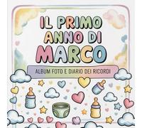 Il primo anno di Marco: Album foto e Diario dei Ricordi con nome personalizzato: Album Primo Anno del Neonato con tappe fondamentali mese per mese. ... e idea regalo nascita per bambino o bambina