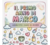 Il primo anno di Marco: Album foto e Diario dei Ricordi con nome personalizzato: Album Primo Anno del Neonato con tappe fondamentali mese per mese. ... e idea regalo nascita per bambino o bambina