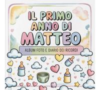 Il primo anno di Matteo: Album foto e Diario dei Ricordi con nome personalizzato: Album Primo Anno del Neonato con tappe fondamentali mese per mese. ... e idea regalo nascita per bambino o bambina
