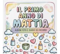 Il primo anno di Mattia: Album foto e Diario dei Ricordi con nome personalizzato: Album Primo Anno del Neonato con tappe fondamentali mese per mese. ... e idea regalo nascita per bambino o bambina