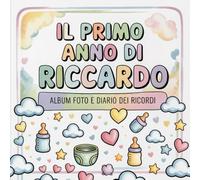 Il primo anno di Riccardo: Album foto e Diario dei Ricordi con nome personalizzato: Album Primo Anno del Neonato con tappe fondamentali mese per mese. ... e idea regalo nascita per bambino o bambina