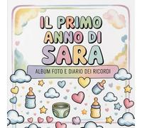 Il primo anno di Sara: Album foto e Diario dei Ricordi con nome personalizzato: Album Primo Anno del Neonato con tappe fondamentali mese per mese. ... e idea regalo nascita per bambino o bambina