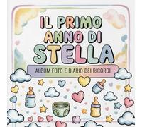 Il primo anno di Stella: Album foto e Diario dei Ricordi con nome personalizzato: Album Primo Anno del Neonato con tappe fondamentali mese per mese. ... e idea regalo nascita per bambino o bambina