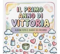 Il primo anno di Vittoria: Album foto e Diario dei Ricordi con nome personalizzato: Album Primo Anno del Neonato con tappe fondamentali mese per mese. ... e idea regalo nascita per bambino o bambina