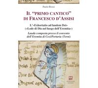 Il «primo cantico» di Francesco d'Assisi. L’«Exhortatio ad laudem Dei» («Lode di Dio nel luogo dell’Eremita»). Lauda composta presso il convento dell'Eremita di Cesi/Portaria (Terni)