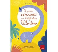 Il primo corsivo con l'elefantino Valentino. Imparare a scrivere nella giungla delle lettere