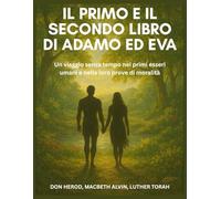 Il primo e il secondo libro di Adamo ed Eva: Un viaggio senza tempo nei primi esseri umani e nelle loro prove di moralità