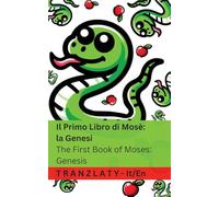 Il Primo Libro di Mosè; la Genesi / The First Book of Moses; Genesis (La Bibbia / The Bible): Genesis: Tranzlaty Italiano English