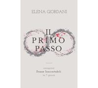 Il Primo Passo: Come riscoprirsi donne Inarrestabili in 7 giorni