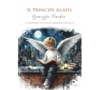 Il principe alato. Giuseppe Nusdeo: Il nostro piccolo grande angelo