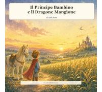Il Principe Bambino e il Dragone Mangione: Una fiaba della buonanotte