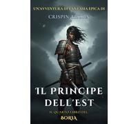 Il Principe dell'Est: Un'Epica Avventura Fantasy (Boria, Libro 4)