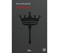 Il Principe: Testo a fronte in Italiano moderno-Riassunti esplicativi di ogni capitolo-Podcast esclusivo