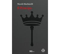 Il Principe: Testo a fronte in Italiano moderno-Riassunti esplicativi di ogni capitolo-Podcast esclusivo