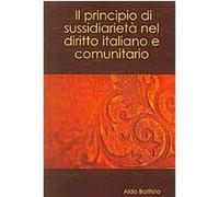 Il Principio Di Sussidiarieta Nel Diritto Italiano E Comunitario Aldo Battista (Auteur)