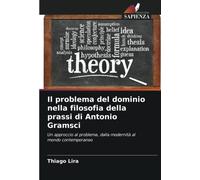 Il Problema Del Dominio Nella Filosofia Della Prassi Di Antonio Gramsci