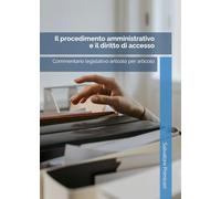 Il procedimento amministrativo e il diritto di accesso: Commentario legislativo articolo per articolo