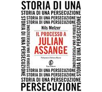 Il processo a Julian Assange. Storia di una persecuzione