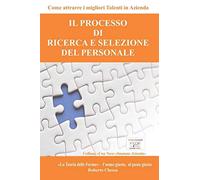 Il Processo Di Ricerca E Selezione Del Personale: Come Attrarre I Migliori Talenti In Azienda - Dalla "Teoria Delle Forme", Il Sistema Che Ti Guiderà