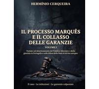 IL PROCESSO MARQUÊS E IL CROLLO DELLE GARANZIE - VOLUME I: Il caso · Le istituzioni · Le garanzie calpestate