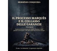 IL PROCESSO MARQUÊS E IL CROLLO DELLE GARANZIE - VOLUME II: Giustizialismo · Europa · Denuncia e riforma · Appendici