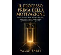 Il processo prima della motivazione: Rituali e disciplina pratica per freelance, artigiani e creativi che vogliono costruire costanza e qualità