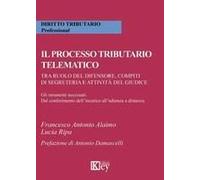 Il Processo Tributario Telematico.Tra Ruolo Del Difensore, Compiti Di Segreteria E Attività Del Giudice. Gli Strumenti Necessari. Dal Conferimento Dell'incarico All'udienza A Distanza