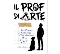Il prof di arte. Arte moderna, adolescenza, varie ed eventuali