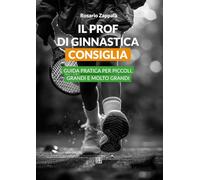 Il prof di ginnastica consiglia: Guida pratica per piccoli, grandi e molto grandi