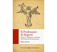 Il professore di segreti. Mistero, medicina e alchimia nell'Italia del Rinascimento