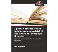 Il profilo professionale delle accompagnatrici di fine vita e dei compagni di morte: Presentazione e definizione di un nuovo profilo professionale