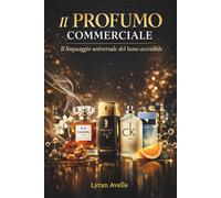 Il Profumo Commerciale: Il Linguaggio Universale del Lusso Accessibile