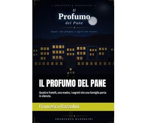 IL PROFUMO DEL PANE: Quattro fratelli, una madre, i segreti che una famiglia porta in silenzio.