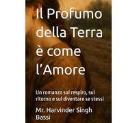 Il Profumo della Terra è come l’Amore: Un romanzo sul respiro, sul ritorno e sul diventare se stessi