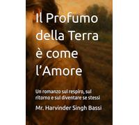 Il Profumo della Terra è come l’Amore: Un romanzo sul respiro, sul ritorno e sul diventare se stessi