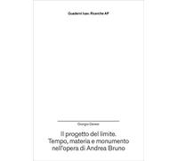Il progetto del limite. Tempo, materia e monumento nell’opera di Andrea Bruno