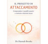 IL PROGETTO DI ATTACCAMENTO: Comprendere i modelli emotivi e costruire relazioni sicure