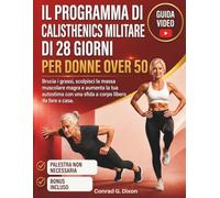 IL PROGRAMMA DI CALISTHENICS MILITARE DI 28 GIORNI PER DONNE OVER 50: Brucia i grassi, scolpisci la massa muscolare magra e aumenta la tua autostima con una sfida a corpo libero da fare a casa