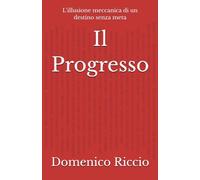 Il Progresso: L’illusione meccanica di un destino senza meta