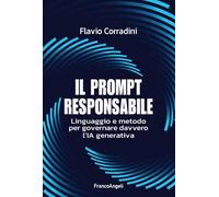 Il prompt responsabile. Linguaggio e metodo per governare davvero l'IA generativa
