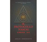 Il Protocollo Naacal Codice 211 - Adelio Debenedetti - Publisher s13039 - ebook (ePub) - Livre