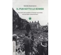 Il Pub Sotto Le Bombe. Una Storia Del Conflitto In Irlanda Raccontata Nei Pub Delle Contee Del Nord