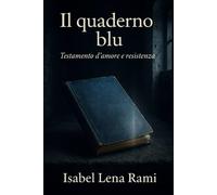 Il quaderno blu: Una storia d’amore e resistenza nell’Italia in guerra