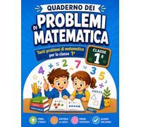 Il Quaderno dei Problemi di Matematica - Classe 1ª: Tanti Problemi semplici e graduali per la prima elementare con spazio per svolgimento e risposta | ... sottrazioni e primi problemi di matematica