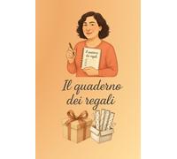 IL QUADERNO DEI REGALI: “Il diario dei regali: organizza, ricorda e sorprendi sempre”